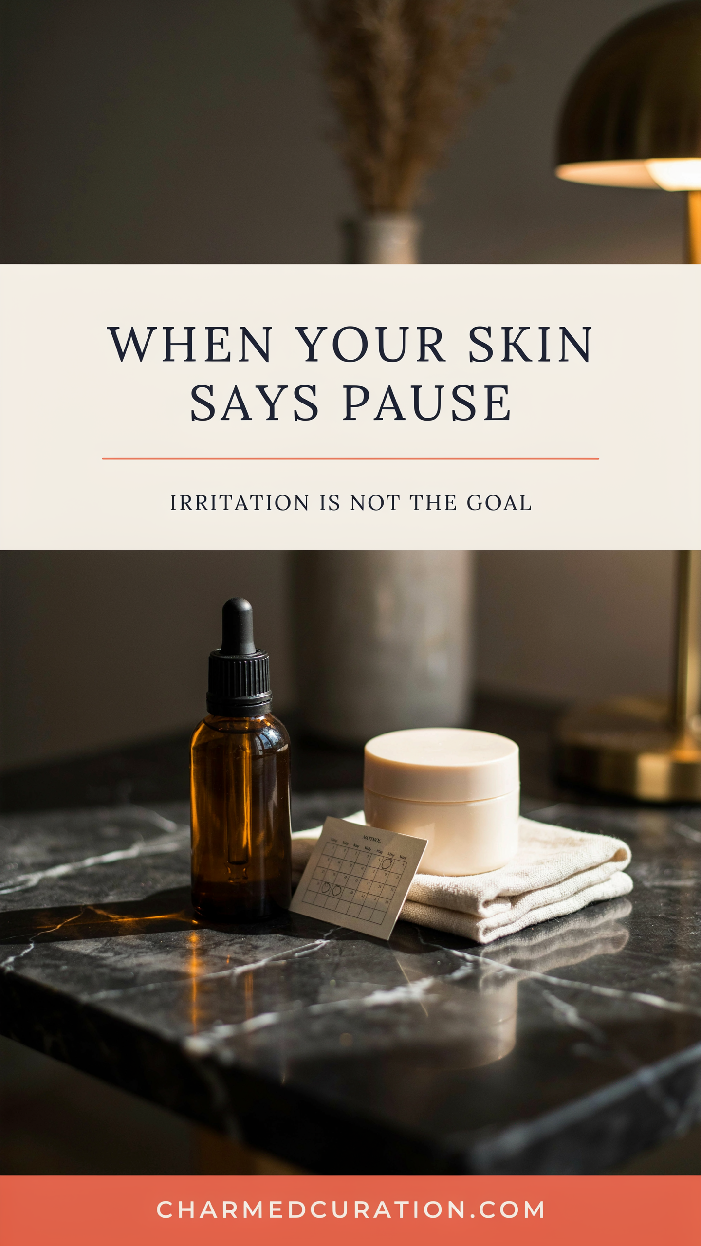 Amber retinol bottle and moisturizer beneath the words When Your Skin Says Pause, Irritation Is Not the Goal